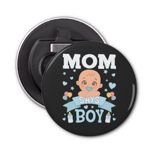 Mom Says Boy Pregnancy Pink or Blue Button Bottle Opener