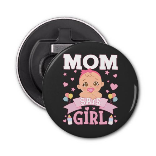 Mom Says Girl Pregnancy Pink or Blue Button Bottle Opener
