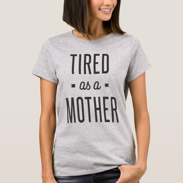 Mom Shirt - Tired as a Mother (Front)
