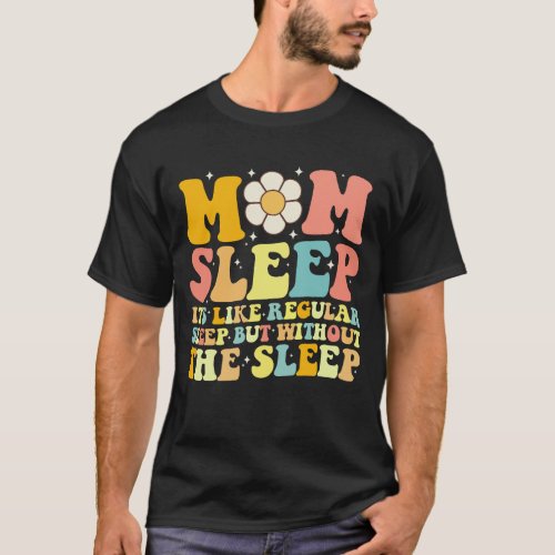 Mom Sleep Funny Mothers Day Groovy Retro T_Shirt