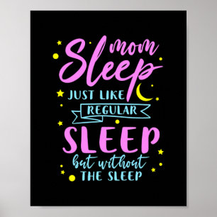 Mom Sleep Just Like Regular Sleep Without The Poster