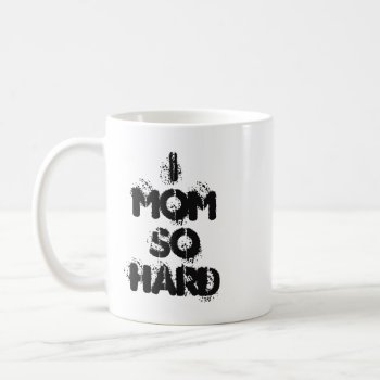 Mom So Hard Mug by MOMandCo at Zazzle