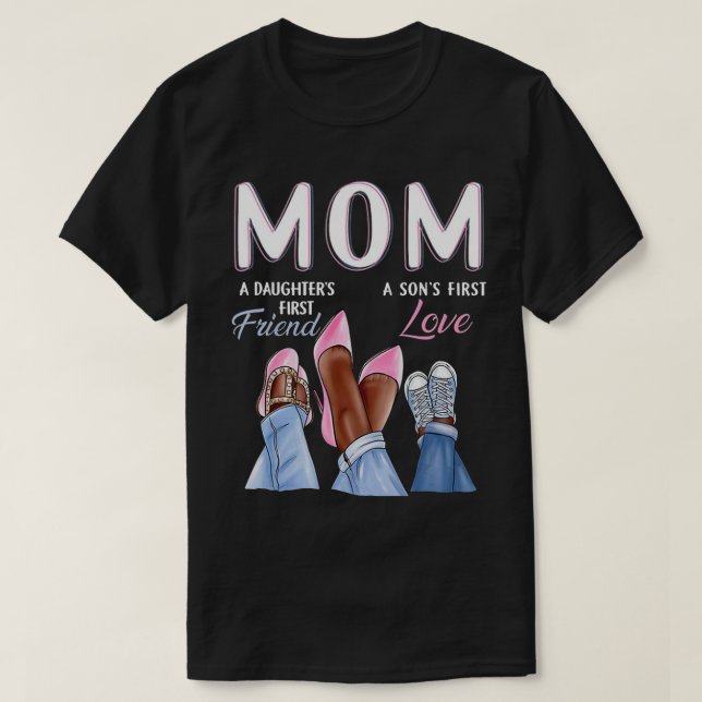Mom Sons First Love Daughters First Friend Mothers T-Shirt (Design Front)