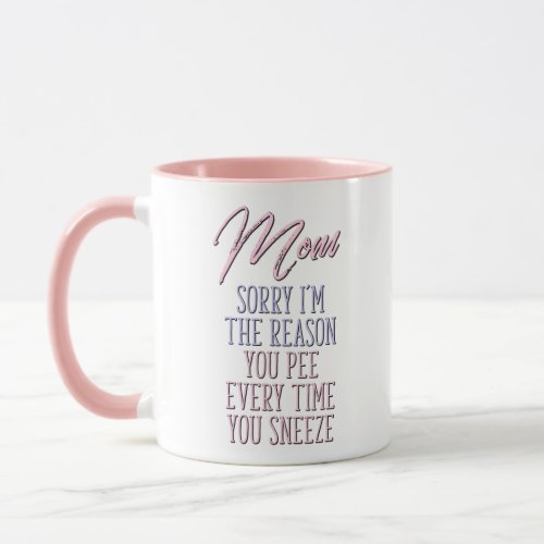 Mom Sorry Im The Reason Funny Mom Coffee Mug
