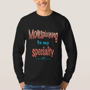 Mom Splaining Is My Specialty Mother Knows Best T-Shirt