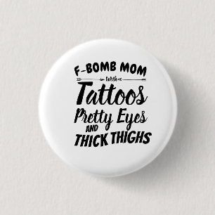 Mom Tattoo Pretty Eyes and Thick Thighs Button