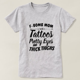 Mom Tattoo Pretty Eyes and Thick Thighs T-Shirt