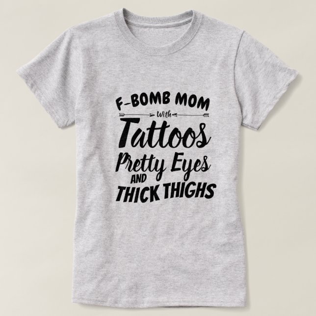 Mom Tattoo Pretty Eyes and Thick Thighs T-Shirt (Design Front)