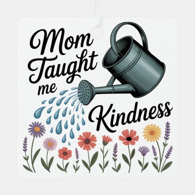 Mom Taught Me Kindness Metal Ornament (Front)