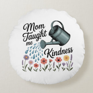 Mom Taught Me Kindness Round Pillow