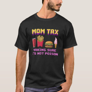 Mom Tax Making Sure It s Not Poison Mother s Day P T-Shirt