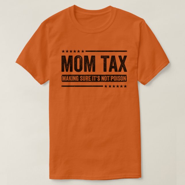 Mom Tax Making Sure It's Not Poison Mothers Day Mo T-Shirt (Design Front)