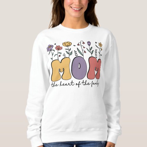 Mom the heart of family T_Shirt Sweatshirt