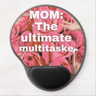 "Mom: The ultimate multitasker" Ergo. Gel Mousepad