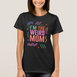 Mom The Weird Mother's Day Present For Her New Mom T-Shirt