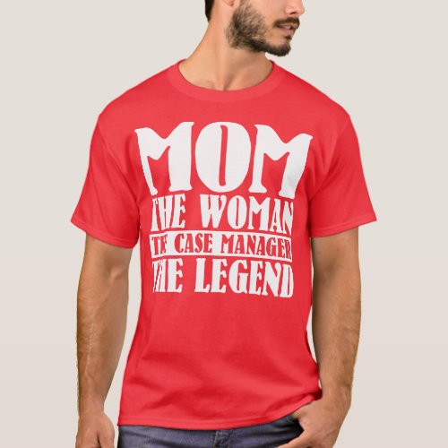 Mom The Woman The Case Manager The3 T_Shirt