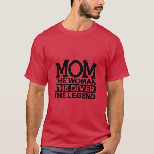 Mom The Woman The Diver The Legend  T_Shirt