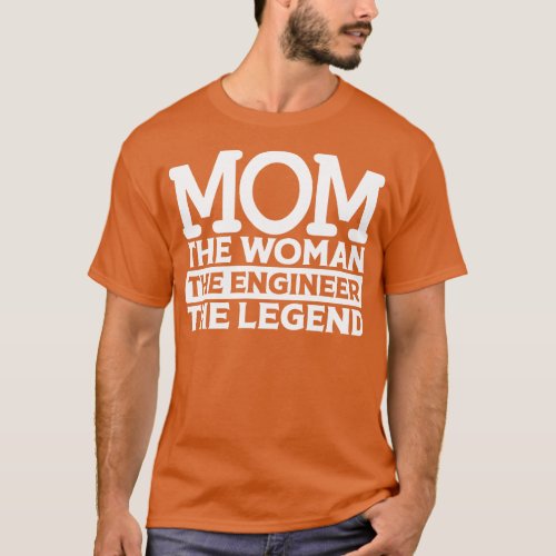 Mom The Woman The Engineer The1 T_Shirt