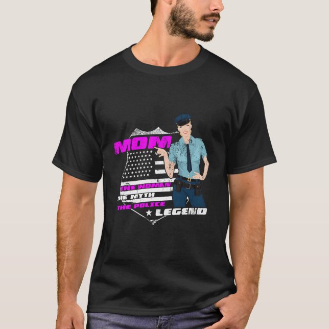 Mom The Woman The Myth Police Legend Funny Police  T-Shirt (Front)