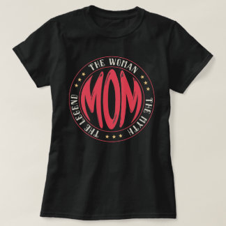Mom The Woman The Myth The Legend Mother Gift T-Shirt