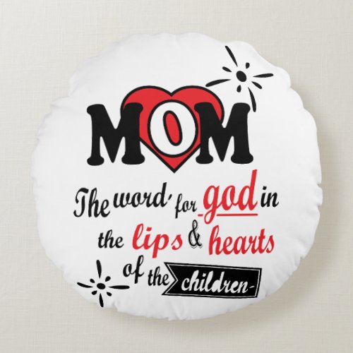Mom The word for God in the lips and hearts Round Pillow