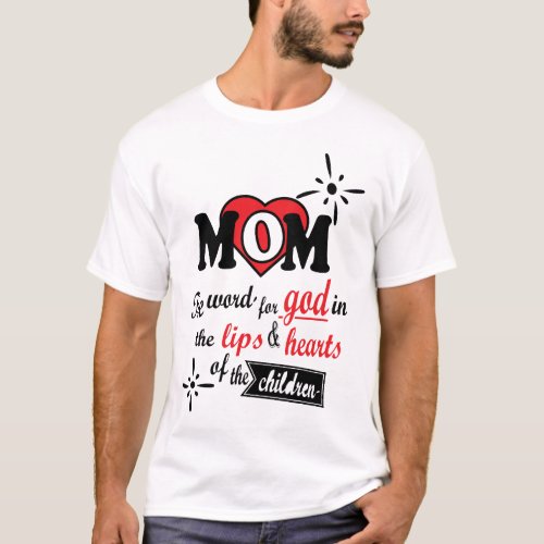Mom The word for God in the lips and hearts T_Shirt