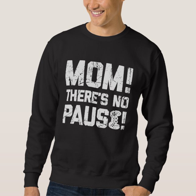 Mom There's No Pause   Gamer Teen Boys Cool Gaming Sweatshirt (Front)