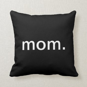 Mom Throw Pillow by HolidayZazzle at Zazzle