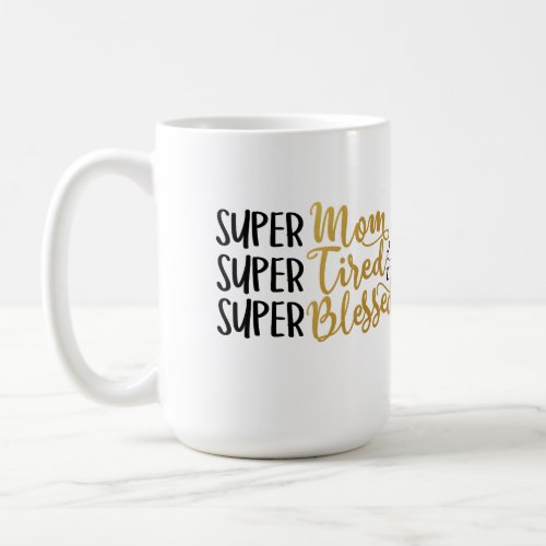 Mom Tired and Blessed Mug