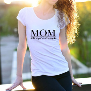 Mom to a Spoiled Rotten Dog T-Shirt