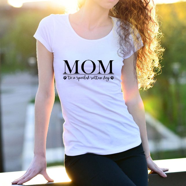 Mom to a Spoiled Rotten Dog  T-Shirt (Creator Uploaded)