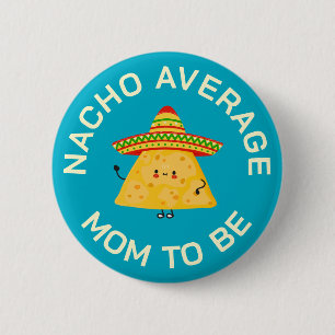 Mom To Be Funny Nacho Pun Custom Baby Shower Party Button
