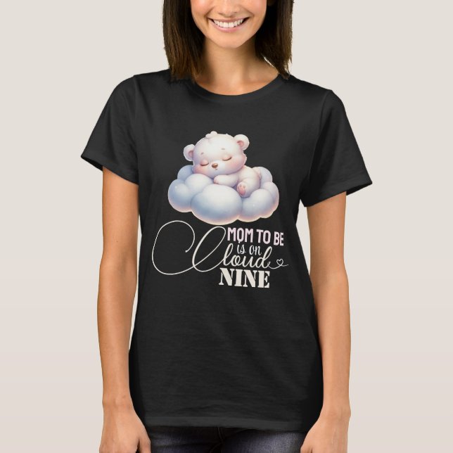 Mom to be is on cloud nine Baby Shower T-Shirt (Front)