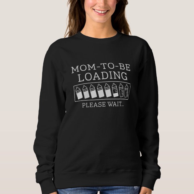 Mom To Be Loading Sweatshirt (Front)