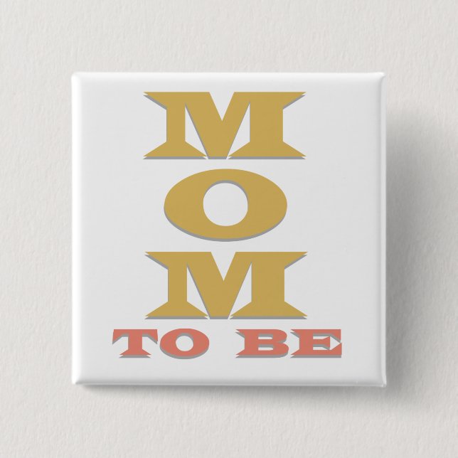 MOM to Be Tshirts and Gifts Pinback Button (Front)
