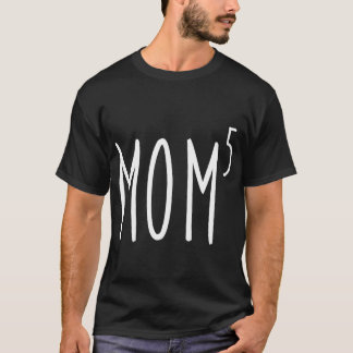 Mom To The Fifth Power Mother Of Five Kids Childre T-Shirt