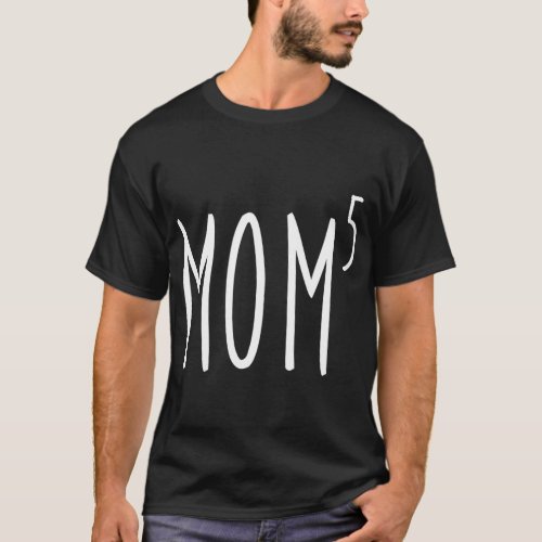 Mom To The Fifth Power Mother Of Five Kids Childre T_Shirt