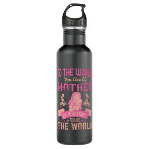 Mom -To the world you are a mother Stainless Steel Water Bottle