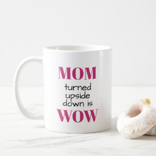 MOM turned upside down is WOW Coffee Mug