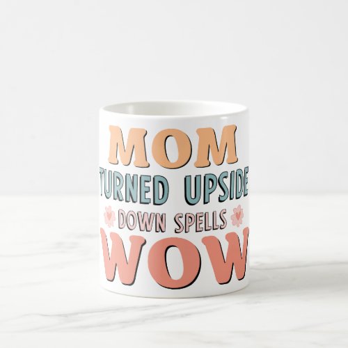 Mom turned upside down spells Wow Coffee Mug