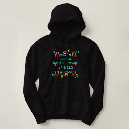 MOM TURNED UPSIDE DOWN SPELLS WOW mothers day gift Hoodie