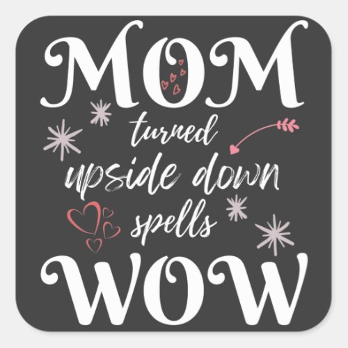 MOM Turned Upside Down Spells WOW Mothers Day Square Sticker