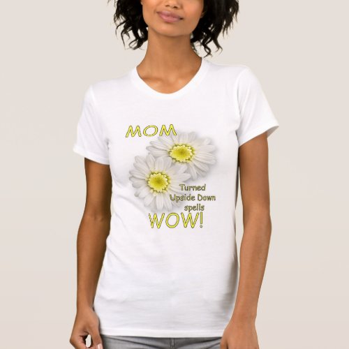 MOM Turned Upside Down Spells WOW T_Shirt