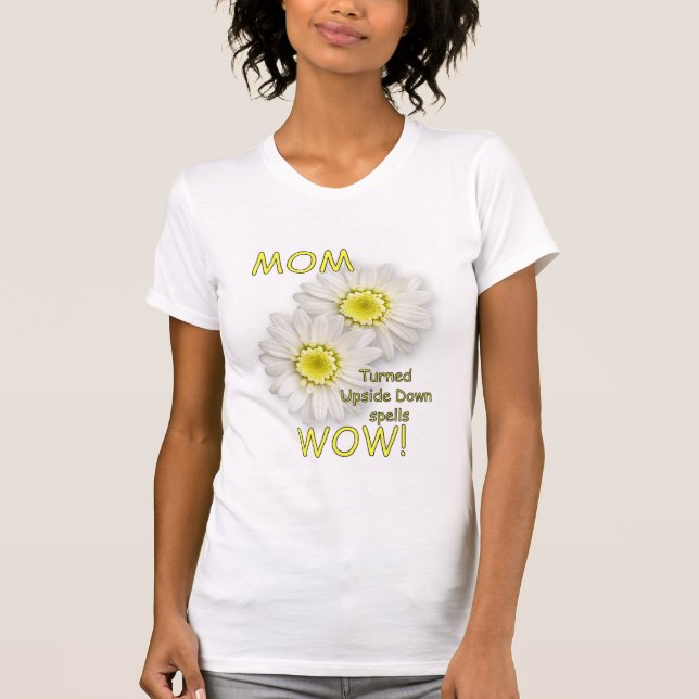 MOM Turned Upside Down Spells WOW! T-Shirt (Front)