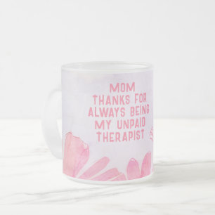 Mom Unpaid Therapist Funny Floral Mother's Day Frosted Glass Coffee Mug