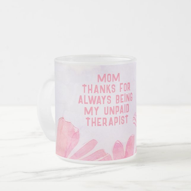 Mom Unpaid Therapist Funny Floral Mother's Day Frosted Glass Coffee Mug (Front Left)