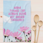 Mom Unpaid Therapist Funny Floral Mother's Day Kitchen Towel<br><div class="desc">Mom Unpaid Therapist Funny Humor Floral Mother's Day Kitchen Towel. Funny Mother's day kitchen towel with humorous quote ' Thanks for always being my unpaid therapist '. The text is on a blush background with pink flowers and blue sky. You can change any text.</div>