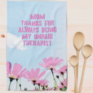 Mom Unpaid Therapist Funny Floral Mother's Day Kitchen Towel