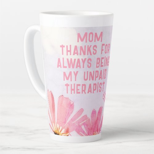 Mom Unpaid Therapist Funny Floral Mothers Day Latte Mug