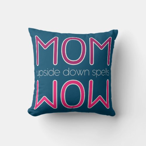 Mom Upside Down Spells Wow  Throw Pillow